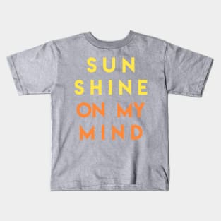 Sunshine on my mind Kids T-Shirt